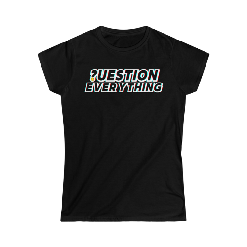 Women's Softstyle Tee - Question Everything