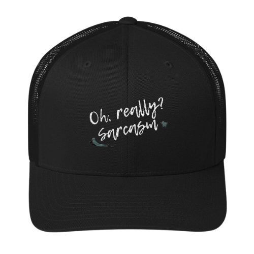 Trucker Cap - Oh really, Sarcasm?