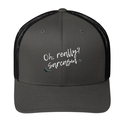 Trucker Cap - Oh really, Sarcasm?