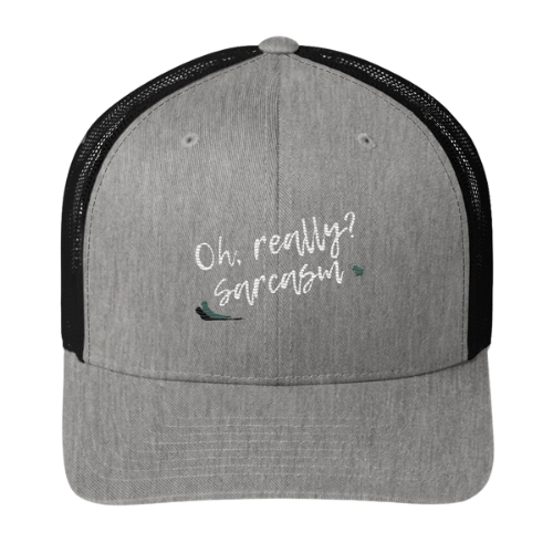 Trucker Cap - Oh really, Sarcasm?