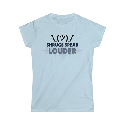 Women's Softstyle Tee - Shrugs Speak Louder