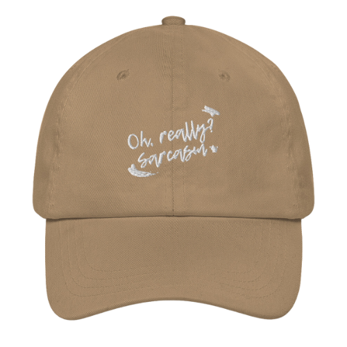 Dad Hat - Oh really, sarcasm?