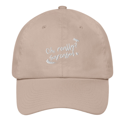 Dad Hat - Oh really, sarcasm?