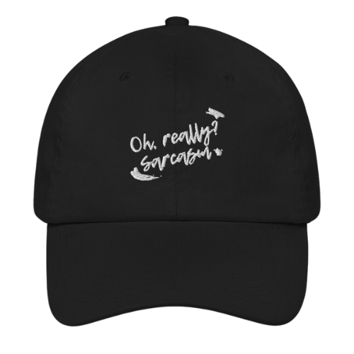 Dad Hat - Oh really, sarcasm?